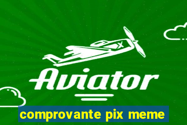 comprovante pix meme